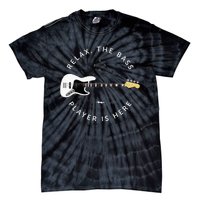 Bass Guitar Player Relax The Bass Player Is Here Tie-Dye T-Shirt