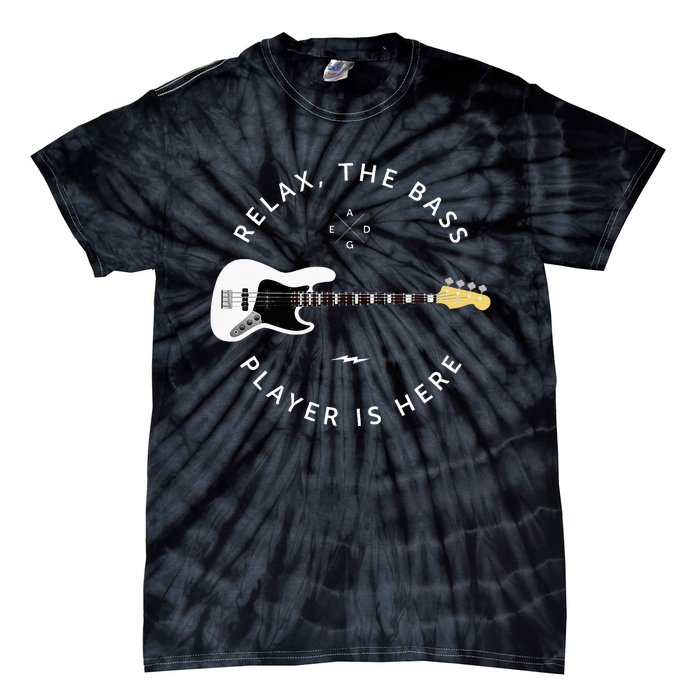 Bass Guitar Player Relax The Bass Player Is Here Tie-Dye T-Shirt