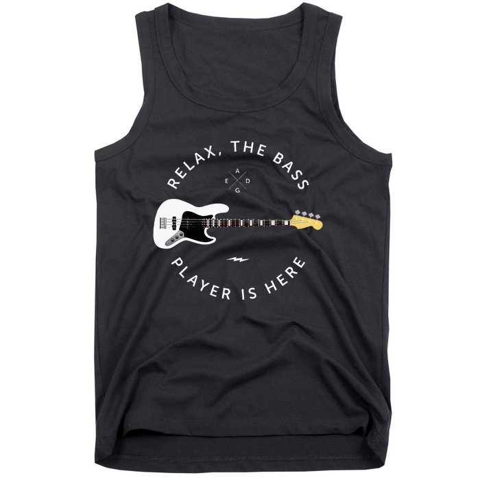 Bass Guitar Player Relax The Bass Player Is Here Tank Top