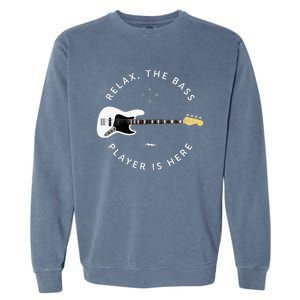 Bass Guitar Player Relax The Bass Player Is Here Garment-Dyed Sweatshirt