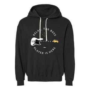 Bass Guitar Player Relax The Bass Player Is Here Garment-Dyed Fleece Hoodie