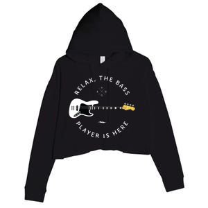 Bass Guitar Player Relax The Bass Player Is Here Crop Fleece Hoodie