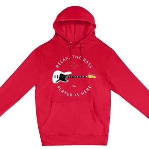 Bass Guitar Player Relax The Bass Player Is Here Premium Pullover Hoodie