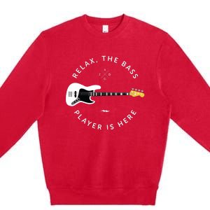 Bass Guitar Player Relax The Bass Player Is Here Premium Crewneck Sweatshirt