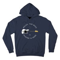 Bass Guitar Player Relax The Bass Player Is Here Hoodie