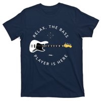 Bass Guitar Player Relax The Bass Player Is Here T-Shirt