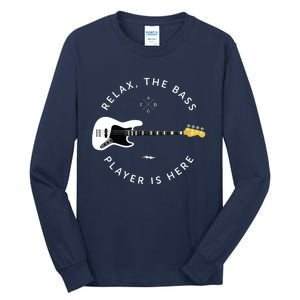 Bass Guitar Player Relax The Bass Player Is Here Tall Long Sleeve T-Shirt