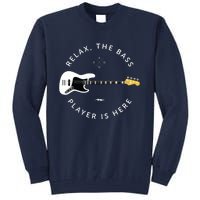 Bass Guitar Player Relax The Bass Player Is Here Tall Sweatshirt