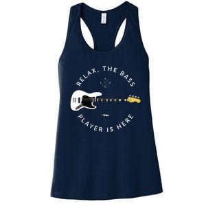 Bass Guitar Player Relax The Bass Player Is Here Women's Racerback Tank