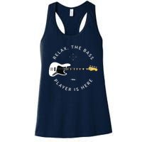 Bass Guitar Player Relax The Bass Player Is Here Women's Racerback Tank