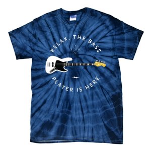 Bass Guitar Player Relax The Bass Player Is Here Tie-Dye T-Shirt