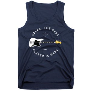 Bass Guitar Player Relax The Bass Player Is Here Tank Top