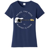 Bass Guitar Player Relax The Bass Player Is Here Women's T-Shirt