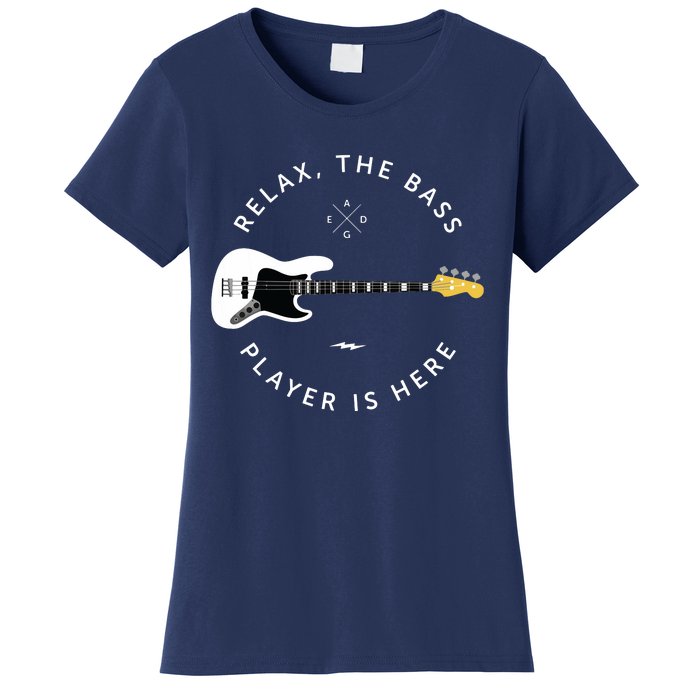 Bass Guitar Player Relax The Bass Player Is Here Women's T-Shirt