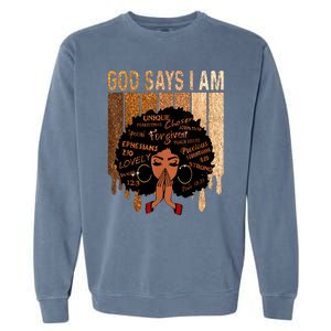 Black Girl Queen God Says I Am Melanin History Month Garment-Dyed Sweatshirt