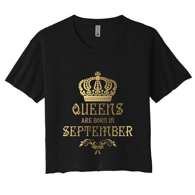 Birthday Gift Queens Are Born In September Gift Crop Top