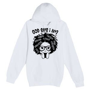 Black Girl Queen God Says I Am Melanin History Month Premium Pullover Hoodie