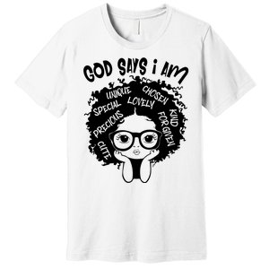 Black Girl Queen God Says I Am Melanin History Month Premium T-Shirt