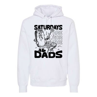 Bbq Grill Saturdays Are For The Dads Premium Hoodie