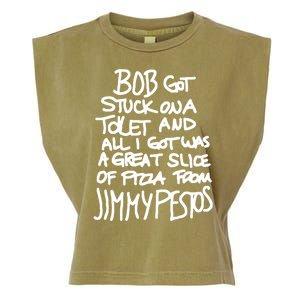 Bob Got Stuck On A Toilet And All I Got Was A Great Slice Of Pizza From Jimmy Garment-Dyed Women's Muscle Tee