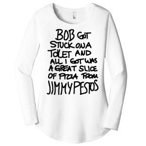 Bob Got Stuck On A Toilet And All I Got Was A Great Slice Of Pizza From Jimmy Women's Perfect Tri Tunic Long Sleeve Shirt