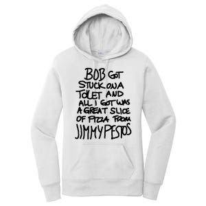 Bob Got Stuck On A Toilet And All I Got Was A Great Slice Of Pizza From Jimmy Women's Pullover Hoodie