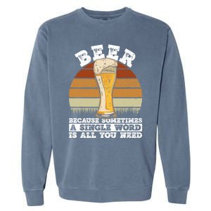 Beer Gift Sometimes A Single Word Is All You Need Gift Beer Lover Gift Garment-Dyed Sweatshirt