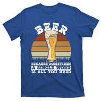 Beer Gift Sometimes A Single Word Is All You Need Gift Beer Lover Gift T-Shirt