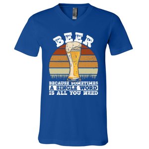 Beer Gift Sometimes A Single Word Is All You Need Gift Beer Lover Gift V-Neck T-Shirt