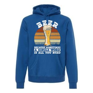 Beer Gift Sometimes A Single Word Is All You Need Gift Beer Lover Gift Premium Hoodie