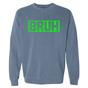 Bruh Gamer Slang Meme Design Funny Saying Bruh Gamers Garment-Dyed Sweatshirt