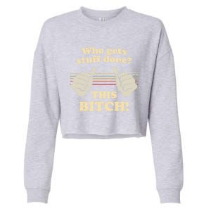 Bitches Get Stuff Done Aoc Who Gets Stuff Done? This Bitch Meaningful Gift Cropped Pullover Crew