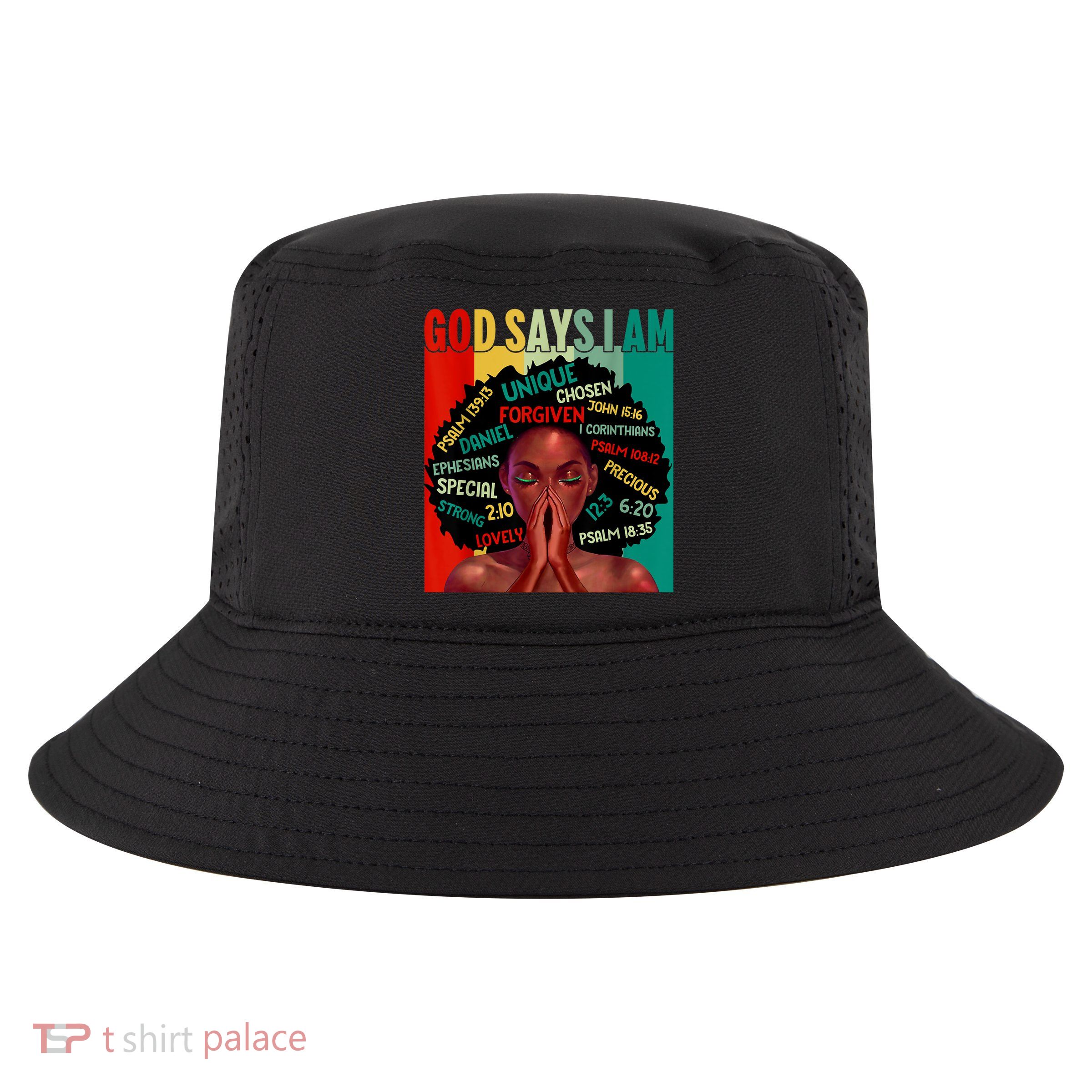 Black God Says I Am Black History Juneteenth Melanin Cool Comfort Performance Bucket Hat