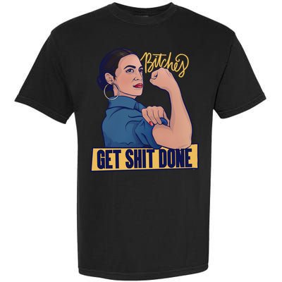 Bitches Get Shit Done Aoc Alexandria Ocasio Cortez Gift Garment-Dyed Heavyweight T-Shirt