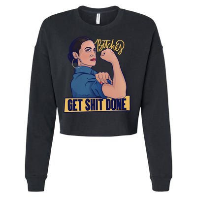 Bitches Get Shit Done Aoc Alexandria Ocasio Cortez Gift Cropped Pullover Crew