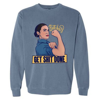 Bitches Get Shit Done Aoc Alexandria Ocasio Cortez Gift Garment-Dyed Sweatshirt