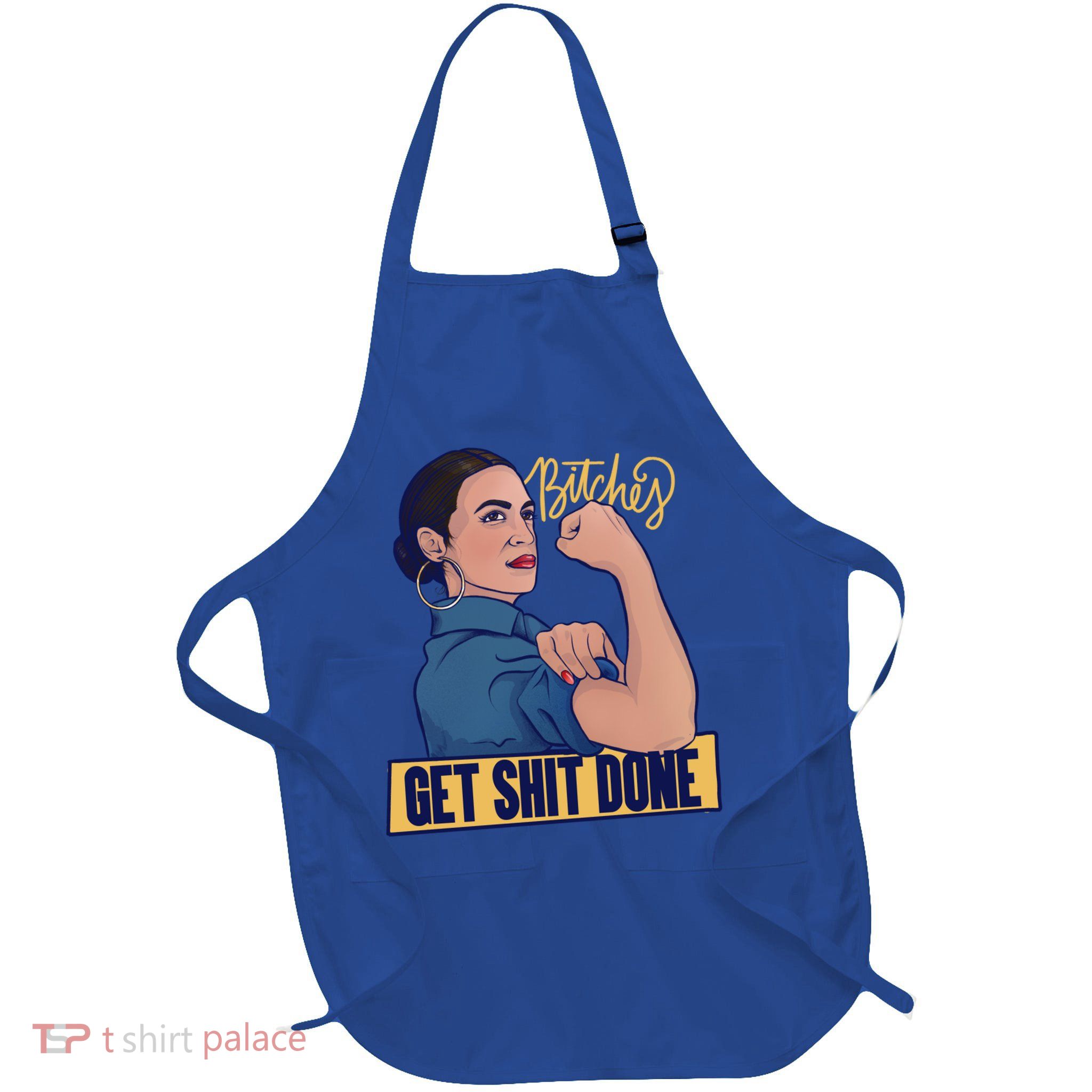 Bitches Get Shit Done Aoc Alexandria Ocasio Cortez Gift Apron
