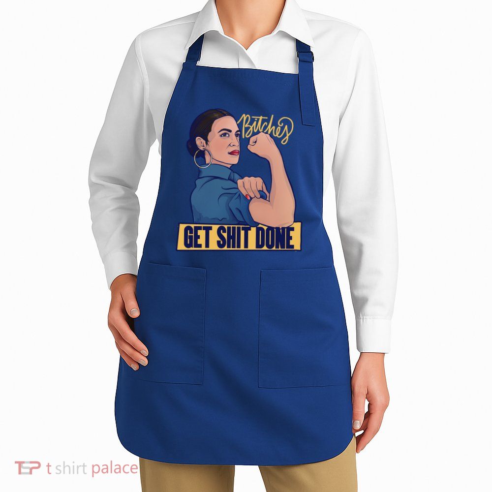 Bitches Get Shit Done Aoc Alexandria Ocasio Cortez Gift Apron