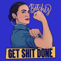 Bitches Get Shit Done Aoc Alexandria Ocasio Cortez Gift Button