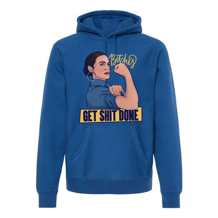 Bitches Get Shit Done Aoc Alexandria Ocasio Cortez Gift Premium Hoodie