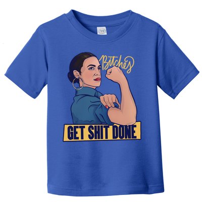 Bitches Get Shit Done Aoc Alexandria Ocasio Cortez Gift Toddler T-Shirt