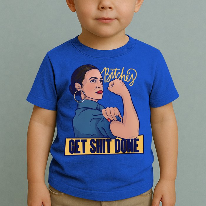 Bitches Get Shit Done Aoc Alexandria Ocasio Cortez Gift Toddler T-Shirt