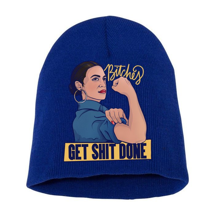 Bitches Get Shit Done Aoc Alexandria Ocasio Cortez Gift Short Acrylic Beanie