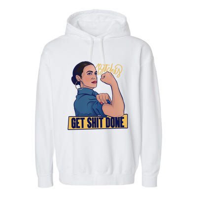 Bitches Get Shit Done Aoc Alexandria Ocasio Cortez Gift Garment-Dyed Fleece Hoodie