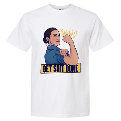 Bitches Get Shit Done Aoc Alexandria Ocasio Cortez Gift Garment-Dyed Heavyweight T-Shirt