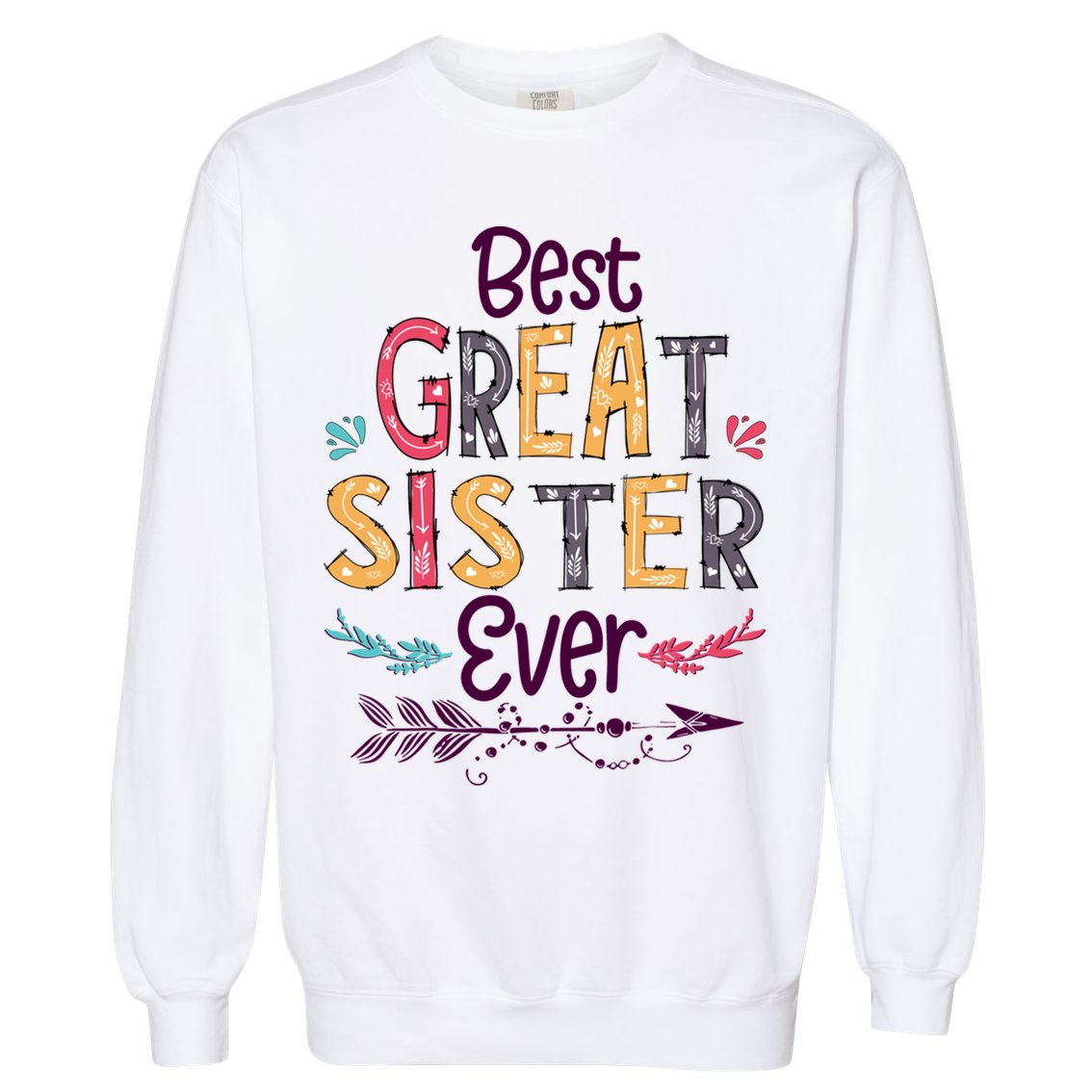 Best Great Sister Ever Cute Arrow Family Blessing Gift Garment-Dyed Sweatshirt