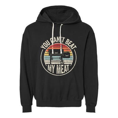 Bbq Grilling Smoking Retro Vintage You CanT Beat My Meat Garment-Dyed Fleece Hoodie