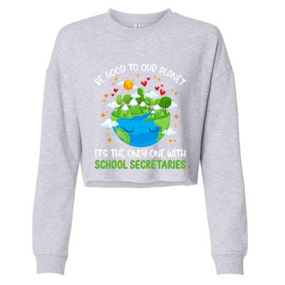 Be Good To Our Planet With School Secretaries Earth Day Gift Cropped Pullover Crew