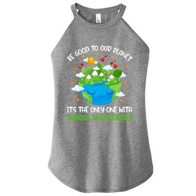 Be Good To Our Planet With School Secretaries Earth Day Gift Women's Perfect Tri Rocker Tank