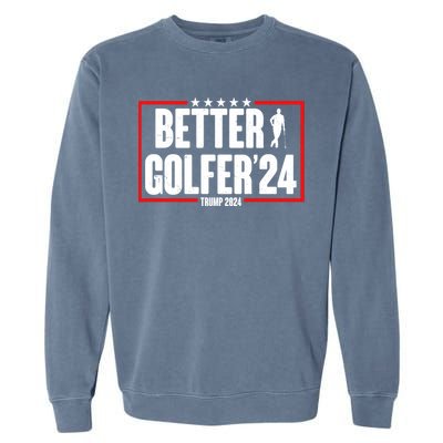 Better Golfer Trump 2024 Garment-Dyed Sweatshirt